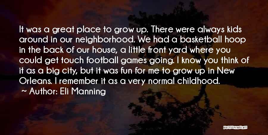 Childhood Neighborhood Quotes By Eli Manning