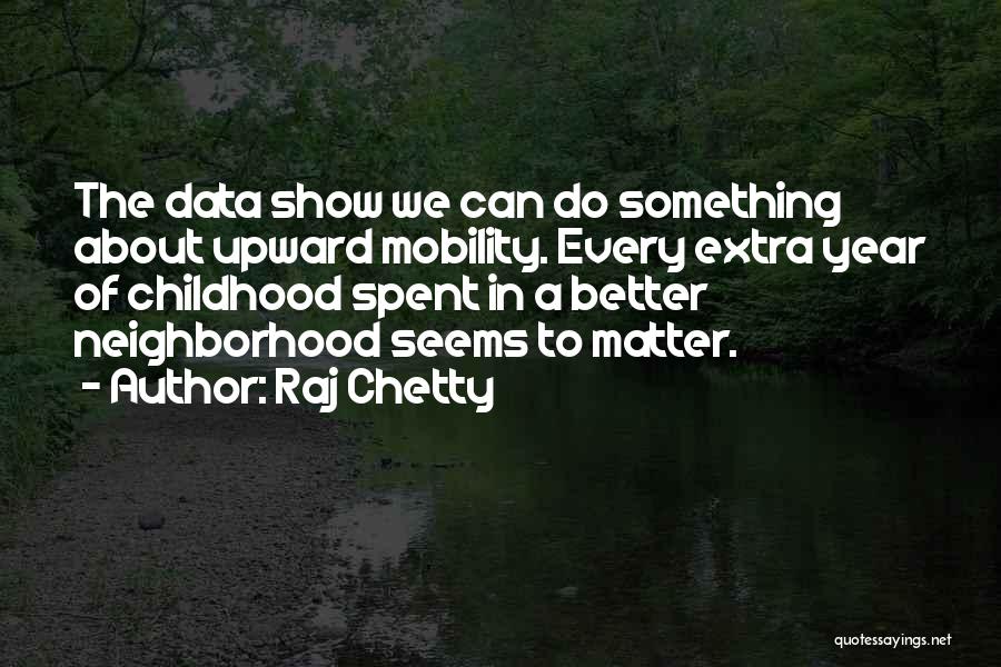 Childhood Neighborhood Quotes By Raj Chetty