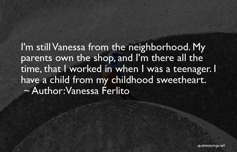 Childhood Neighborhood Quotes By Vanessa Ferlito