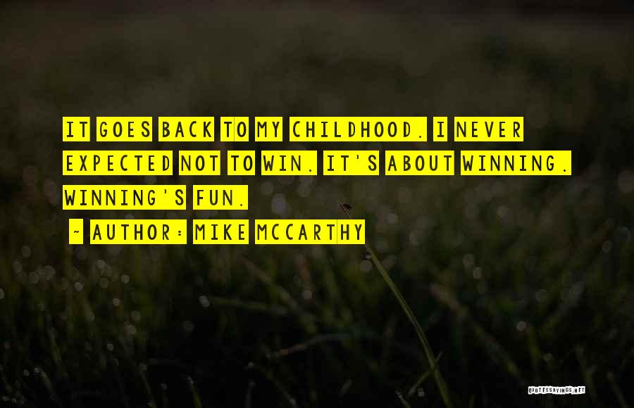 Childhood Never Come Back Quotes By Mike McCarthy