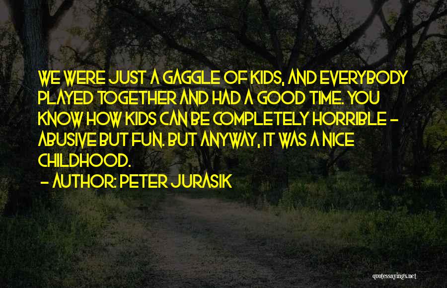 Childhood Nice Quotes By Peter Jurasik