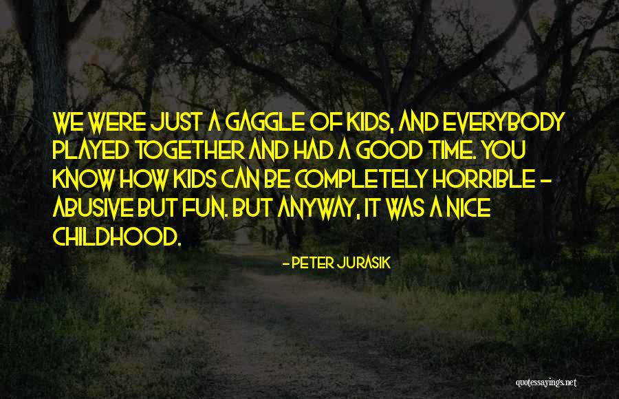 Childhood Nice Quotes By Peter Jurasik