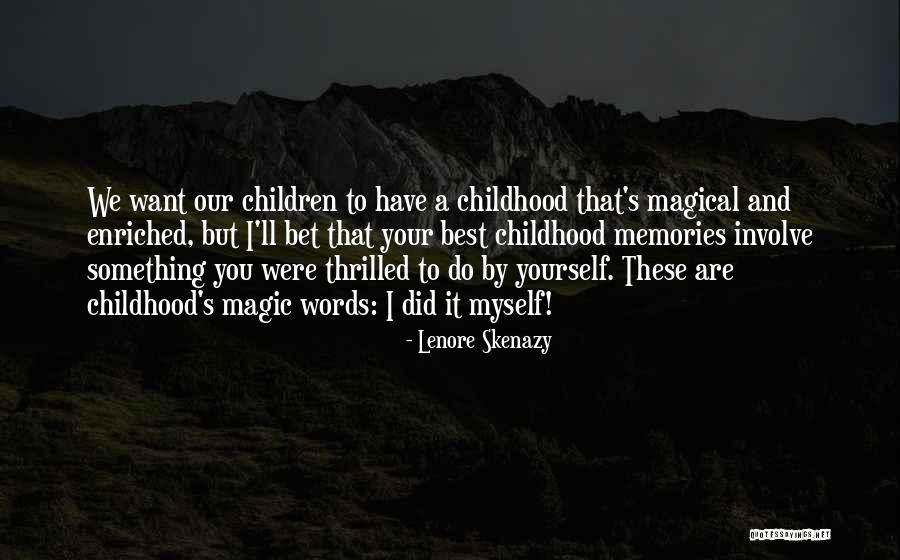 Childhood Parenting Quotes By Lenore Skenazy Childhood Parenting Quotes By Lenore Skenazy
