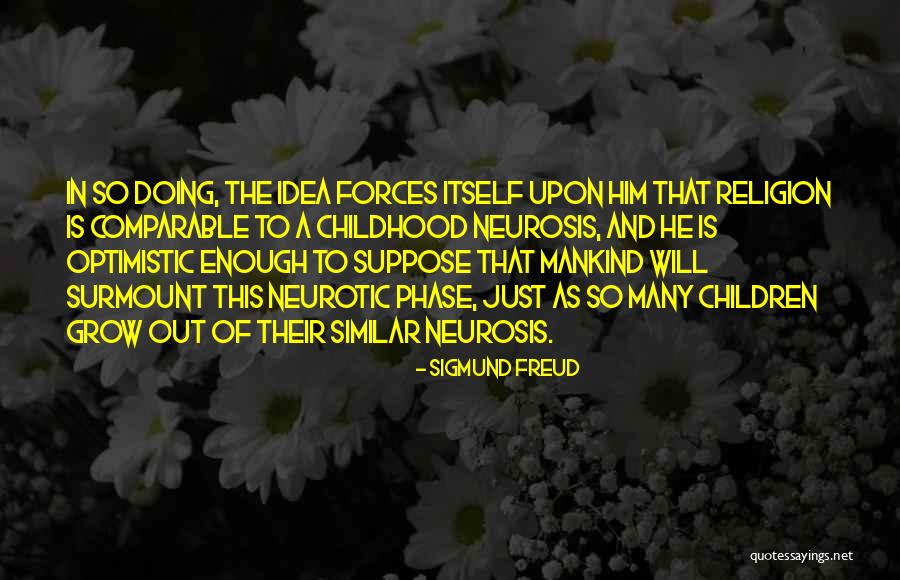 Childhood Phase Quotes By Sigmund Freud