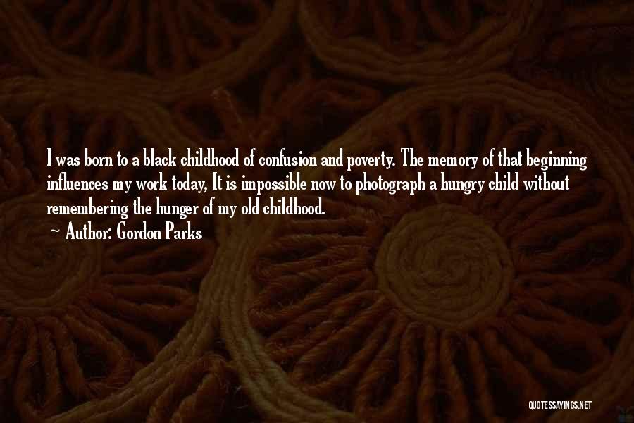 Childhood Poverty Quotes By Gordon Parks