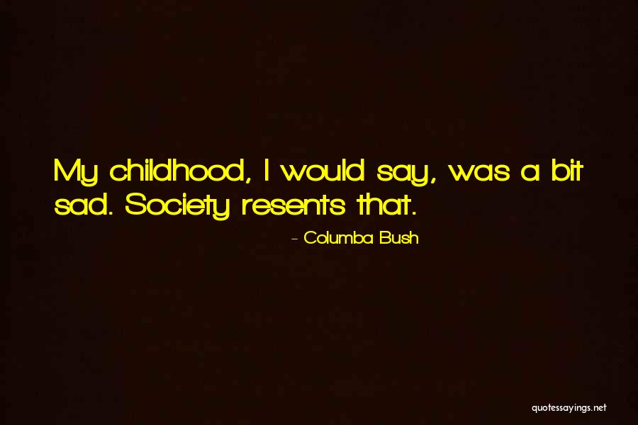 Childhood Sad Quotes By Columba Bush