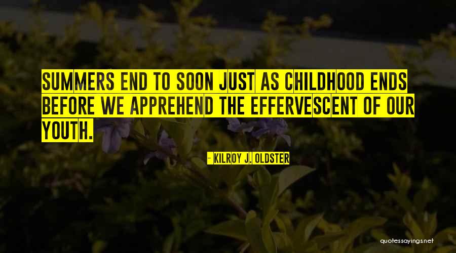 Childhood Summers Quotes By Kilroy J. Oldster