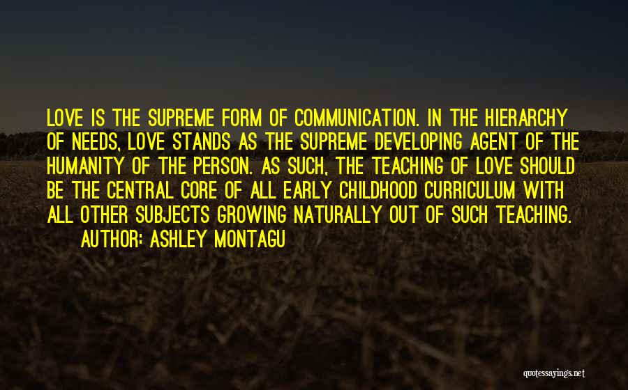 Childhood Teaching Quotes By Ashley Montagu