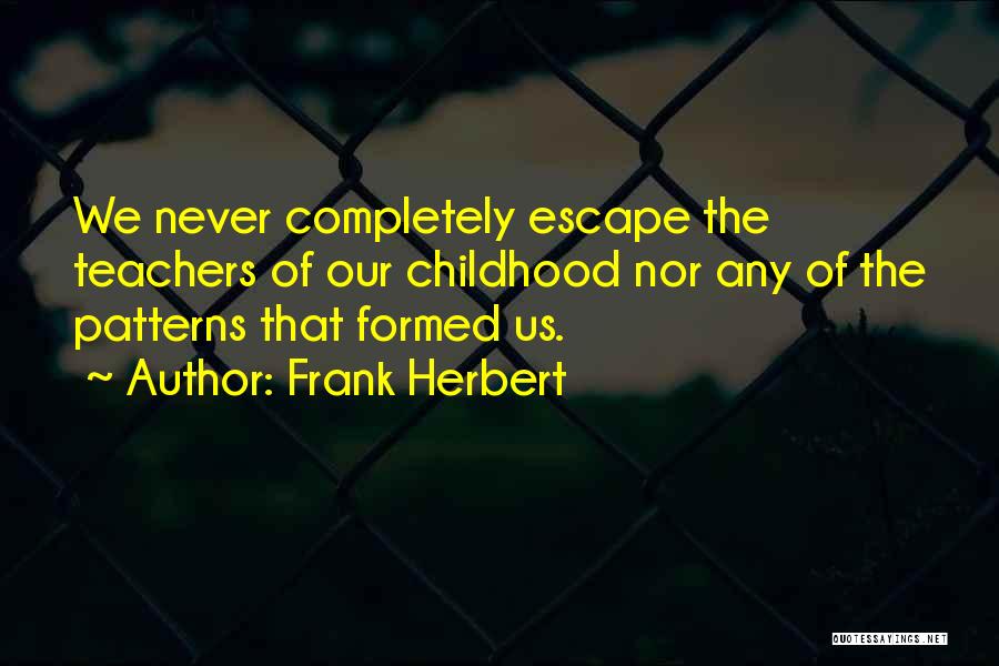 Childhood Teaching Quotes By Frank Herbert