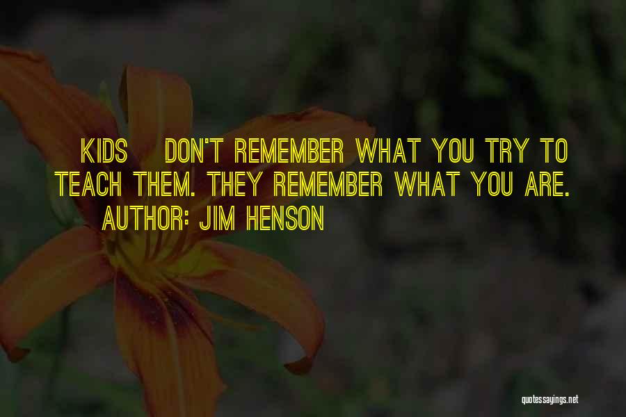 Childhood Teaching Quotes By Jim Henson