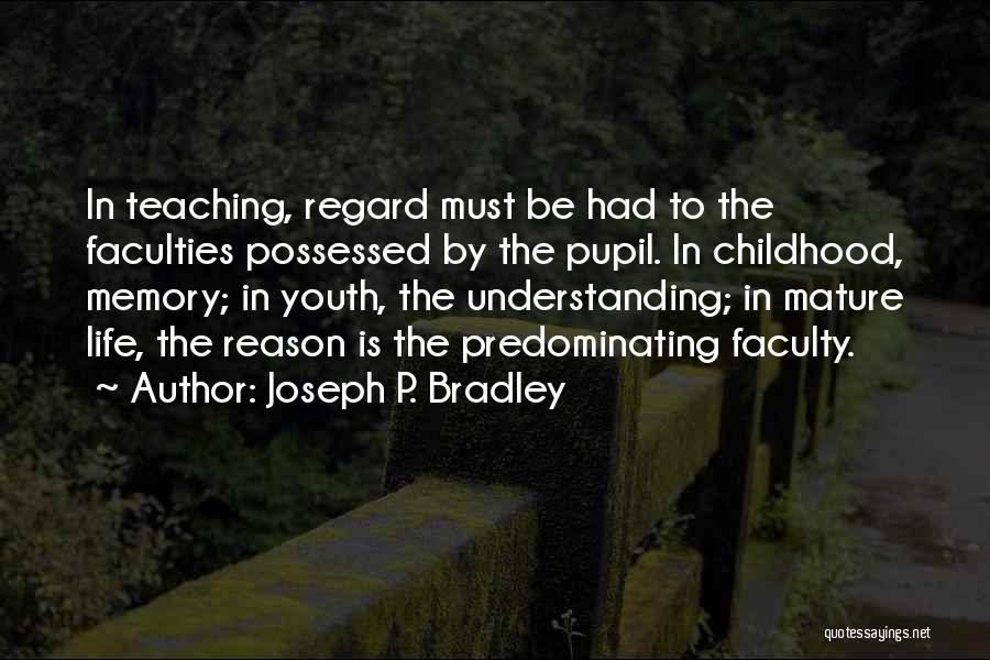 Childhood Teaching Quotes By Joseph P. Bradley