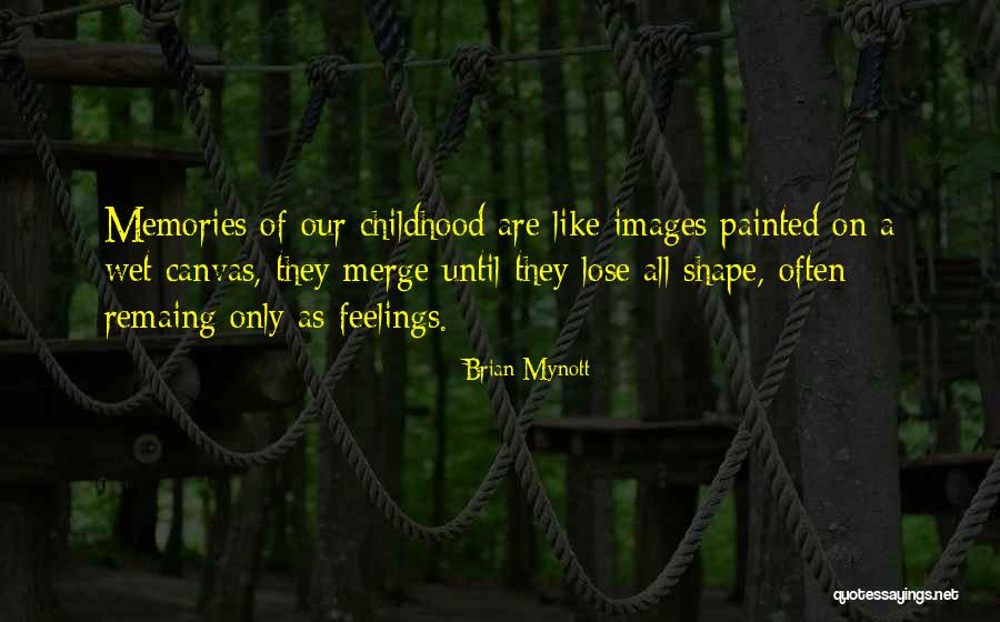 Childhood Thoughts Quotes By Brian Mynott Childhood Thoughts Quotes By Brian Mynott