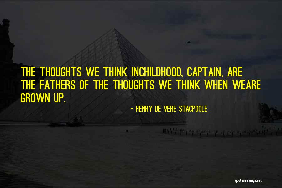 Childhood Thoughts Quotes By Henry De Vere Stacpoole Childhood Thoughts Quotes By Henry De Vere Stacpoole