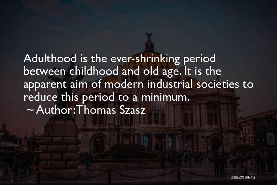 Childhood To Adulthood Quotes By Thomas Szasz