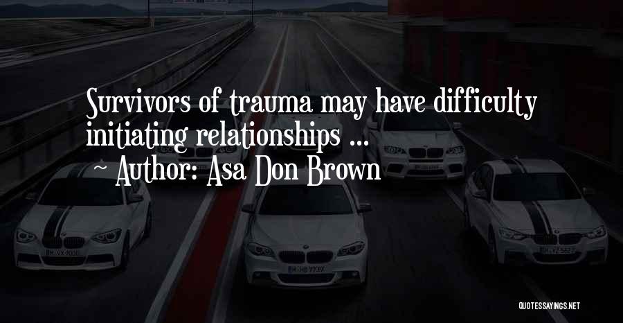 Childhood Trauma Quotes By Asa Don Brown