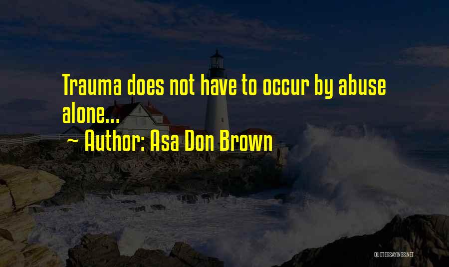 Childhood Trauma Quotes By Asa Don Brown