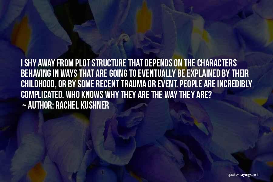 Childhood Trauma Quotes By Rachel Kushner