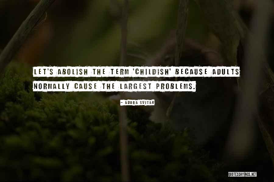 Childish Adults Quotes By Adora Svitak Childish Adults Quotes By Adora Svitak