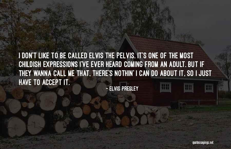 Childish Adults Quotes By Elvis Presley Childish Adults Quotes By Elvis Presley