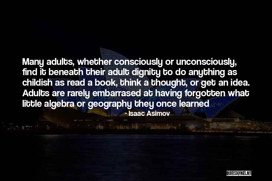 Childish Adults Quotes By Isaac Asimov Childish Adults Quotes By Isaac Asimov