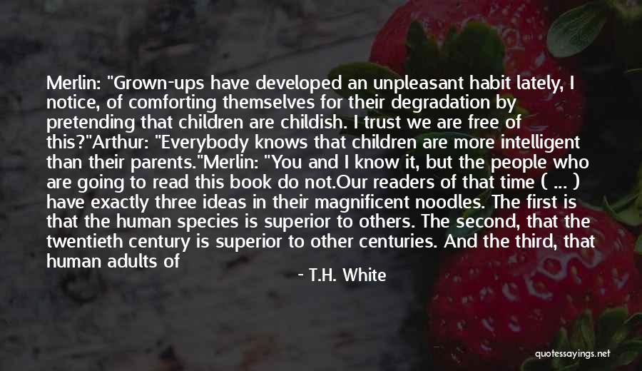 Childish Adults Quotes By T.H. White Childish Adults Quotes By T.H. White