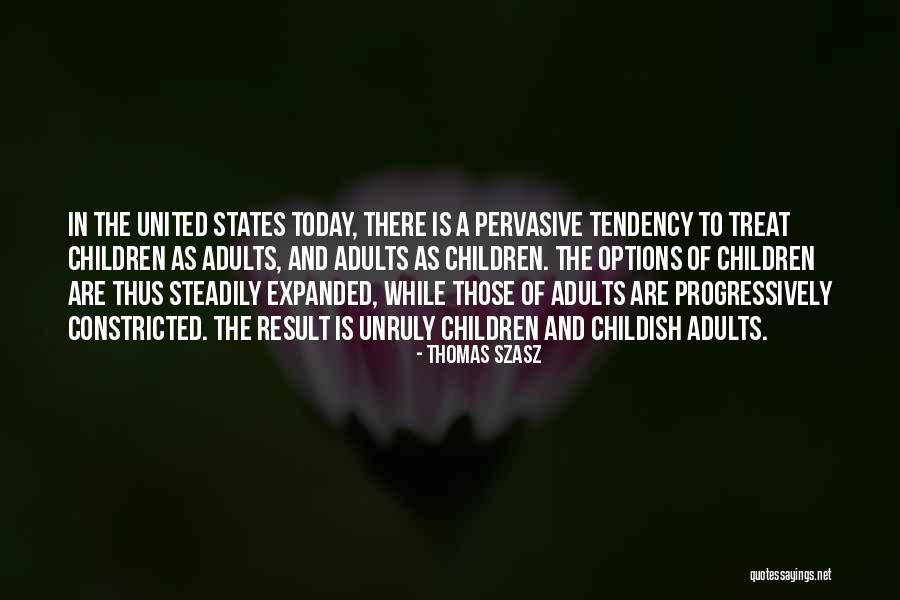 Childish Adults Quotes By Thomas Szasz Childish Adults Quotes By Thomas Szasz