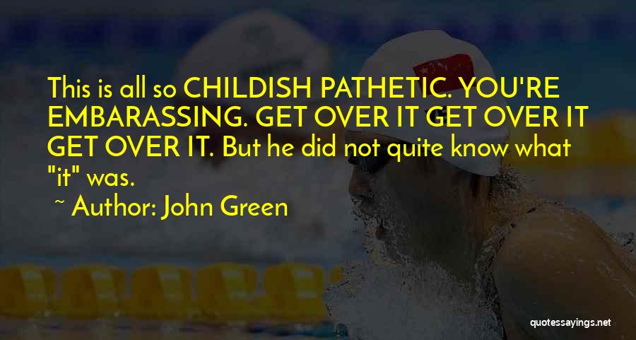 Childish Attitude Quotes By John Green