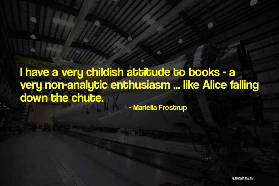Childish Attitude Quotes By Mariella Frostrup Childish Attitude Quotes By Mariella Frostrup