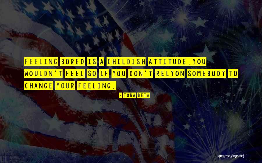 Childish Attitude Quotes By Toba Beta Childish Attitude Quotes By Toba Beta