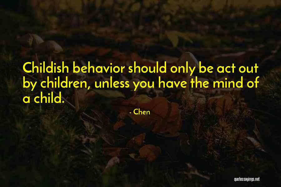 Childish Behavior Quotes By Chen Childish Behavior Quotes By Chen