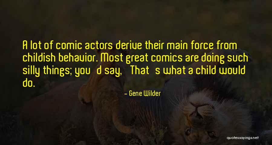 Childish Behavior Quotes By Gene Wilder Childish Behavior Quotes By Gene Wilder