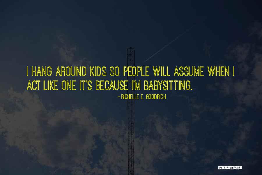 Childish Behavior Quotes By Richelle E. Goodrich Childish Behavior Quotes By Richelle E. Goodrich