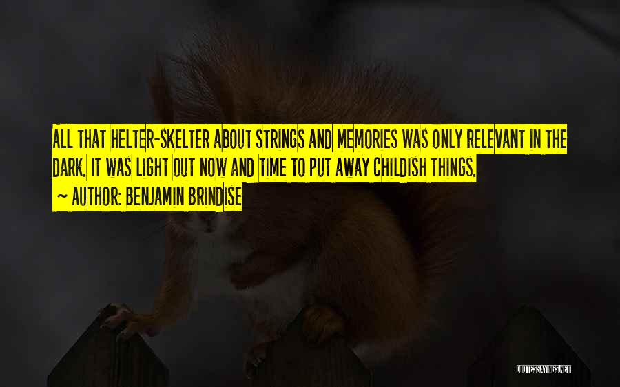 Childish Memories Quotes By Benjamin Brindise