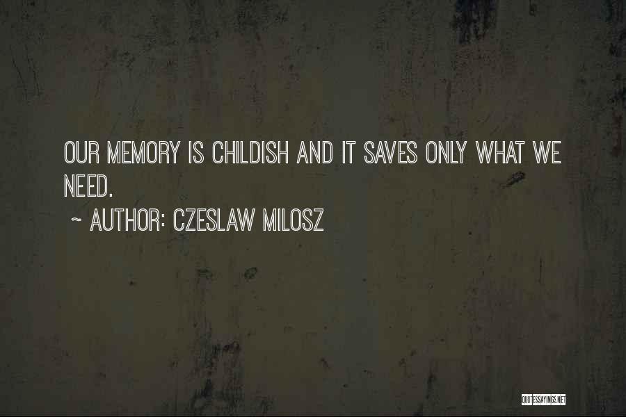 Childish Memories Quotes By Czeslaw Milosz