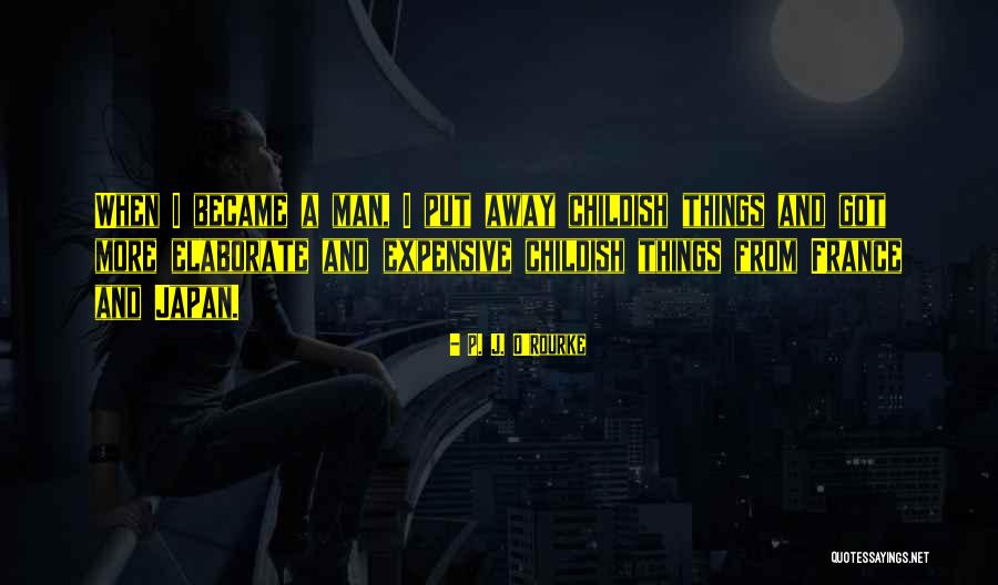 Childish Men Quotes By P. J. O'Rourke Childish Men Quotes By P. J. O'Rourke