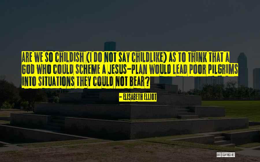 Childish Quotes By Elisabeth Elliot Childish Quotes By Elisabeth Elliot