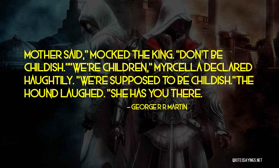 Childish Quotes By George R R Martin Childish Quotes By George R R Martin
