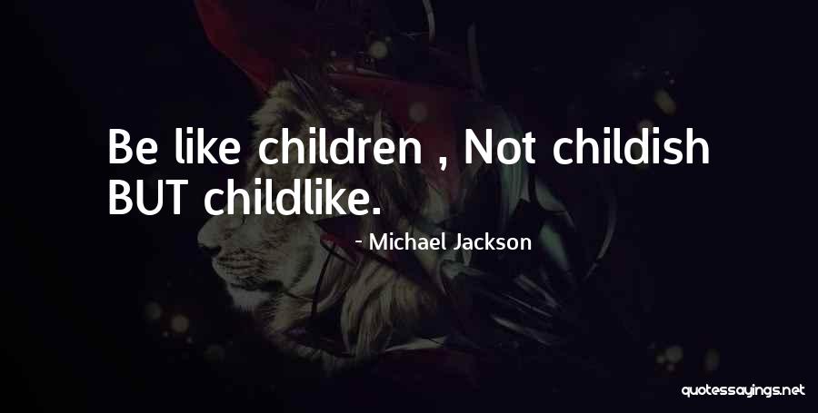 Childish Quotes By Michael Jackson