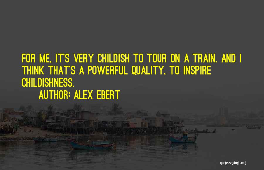 Childishness Quotes By Alex Ebert
