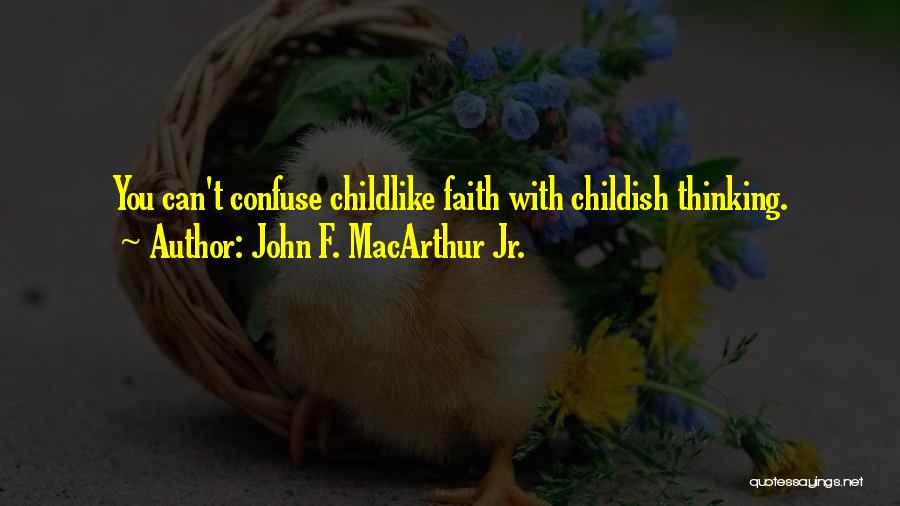 Childishness Quotes By John F. MacArthur Jr.