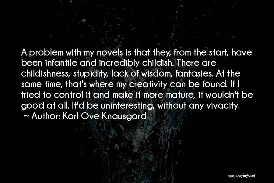 Childishness Quotes By Karl Ove Knausgard