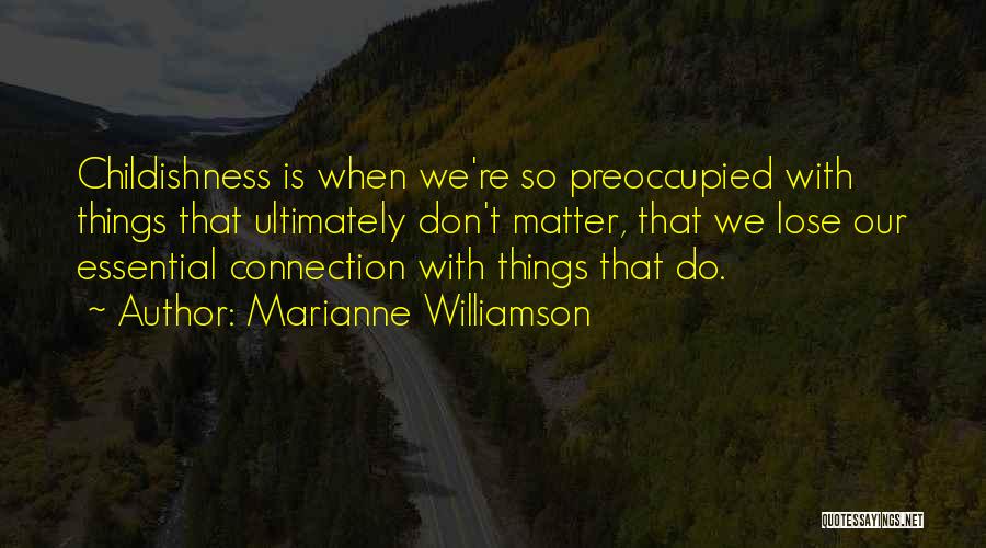 Childishness Quotes By Marianne Williamson