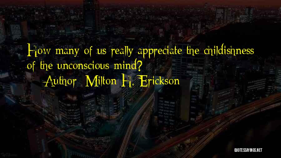 Childishness Quotes By Milton H. Erickson