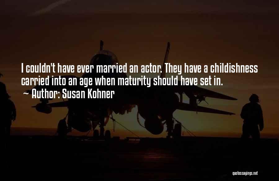 Childishness Quotes By Susan Kohner