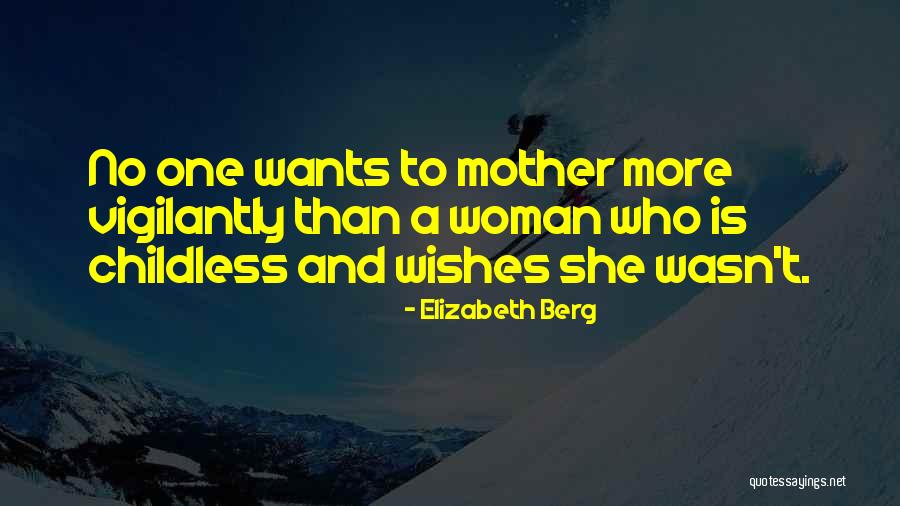 Childless Mother Quotes By Elizabeth Berg Childless Mother Quotes By Elizabeth Berg