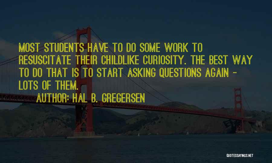 Childlike Curiosity Quotes By Hal B. Gregersen