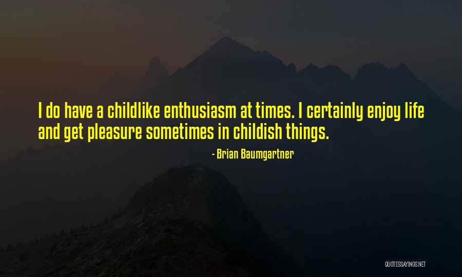 Childlike Enthusiasm Quotes By Brian Baumgartner