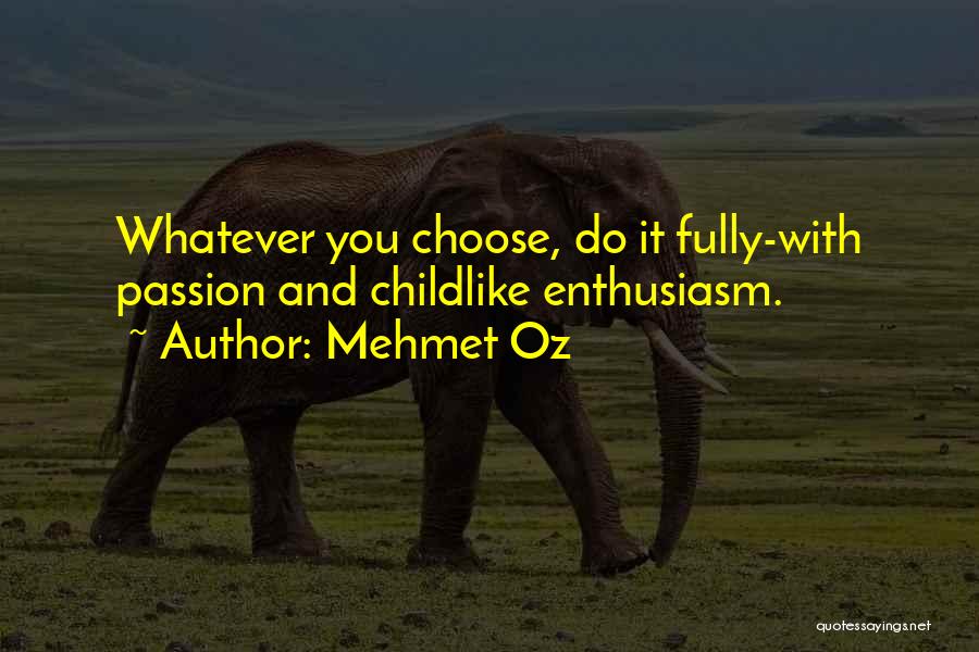 Childlike Enthusiasm Quotes By Mehmet Oz