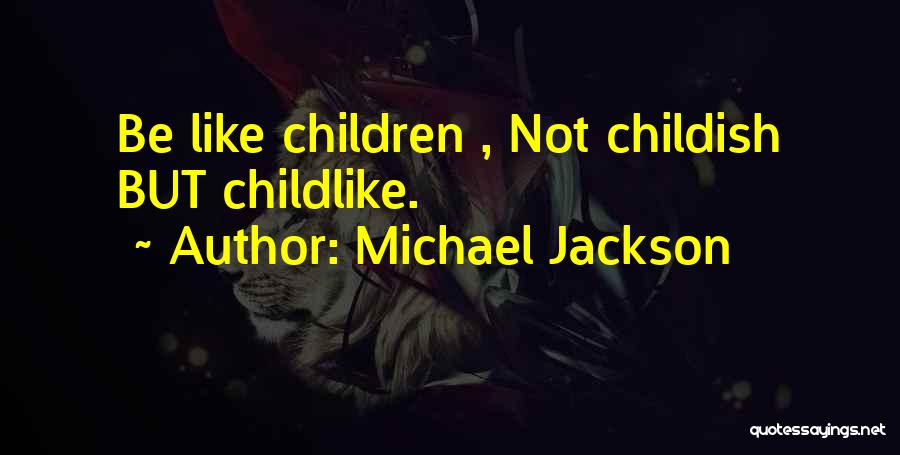 Childlike Quotes By Michael Jackson