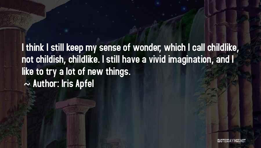 Childlike Wonder Quotes By Iris Apfel
